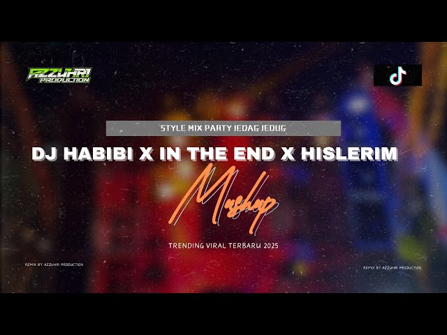 DJ HABIBI X IN THE END X HISLERIM MUSHUP HOREG TERBARU AZZUHRI PRODUCTION 2025 VIRAL TIKTOK