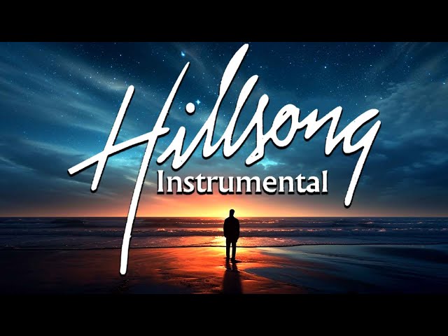 Instrumental Hillsong Worship Music Playlist With Nature - Quiet Prayer & Healing Melodies