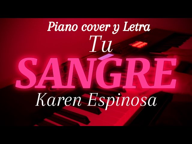 Tu Sangre-Karen Espinosa|piano cover y LETRA