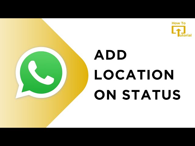 How to Add Location on WhatsApp Status