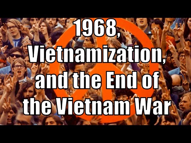 1968, Vietnamization, and the End of the Vietnam War