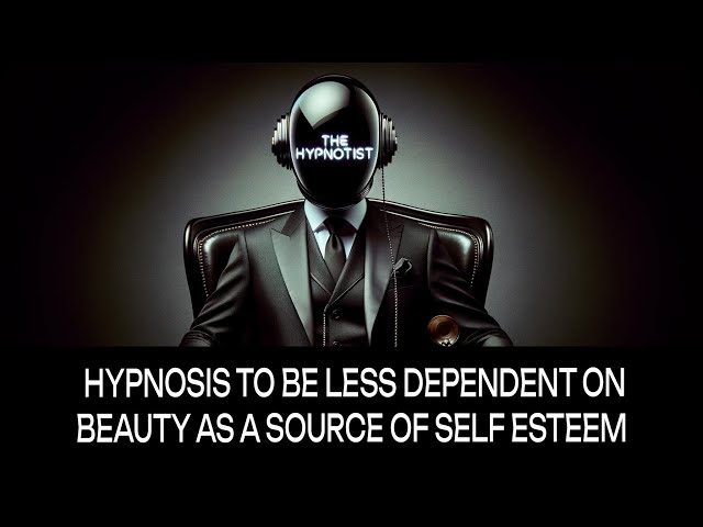 Hypnosis to be Less Dependent on Beauty as a Source of Self Esteem and Self Worth.