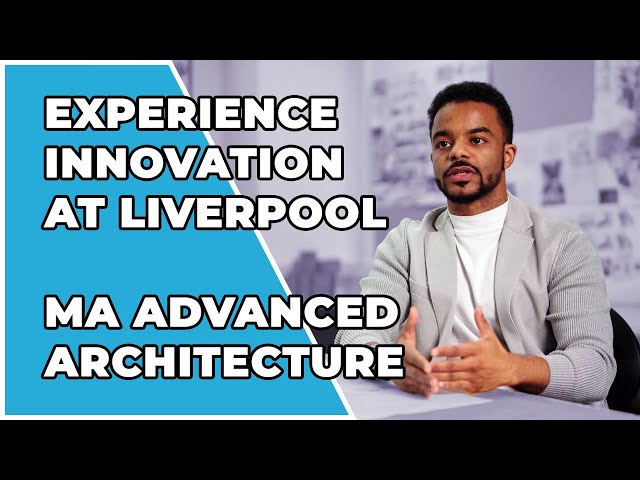 Unlock Your Future in Advanced Architecture | University of Liverpool