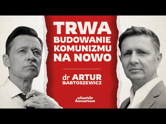 TRWA BUDOWANIE KOMUNIZMU NA NOWO | DR ARTUR BARTOSZEWICZ | ŻYWA KONSERWA #26