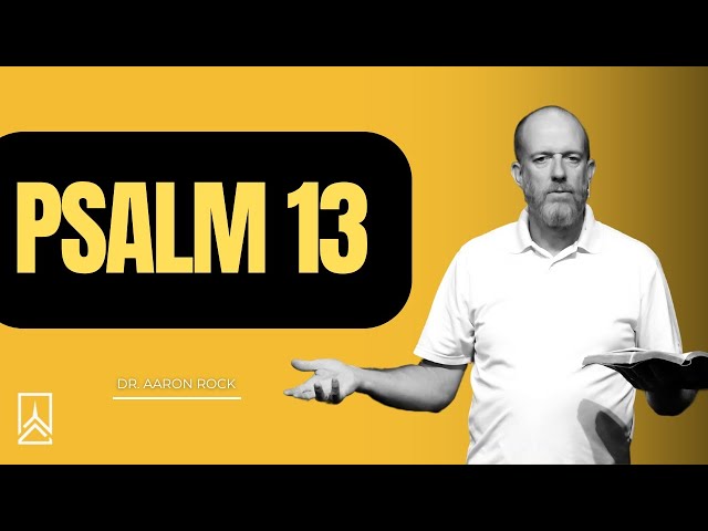 Psalm 13 | Dr. Aaron Rock