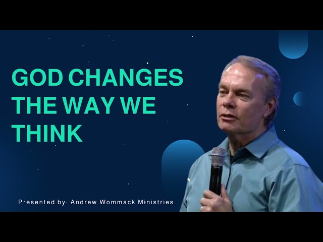 God Changes the Way we Think - Andrew Wommack Ministries