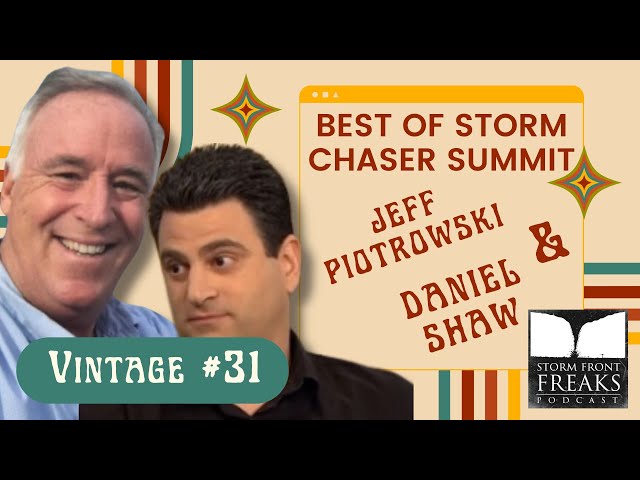 Best of STORM CHASER SUMMIT with Daniel Shaw and Jeff Piotrowski (Vintage 31)