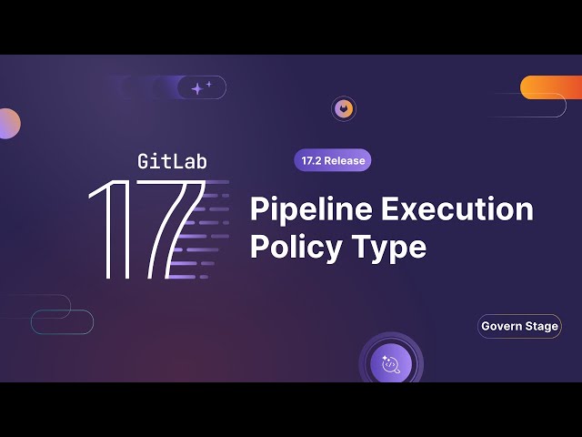 GitLab 17.2 - Assuring Compliance with Pipeline Execution Policies