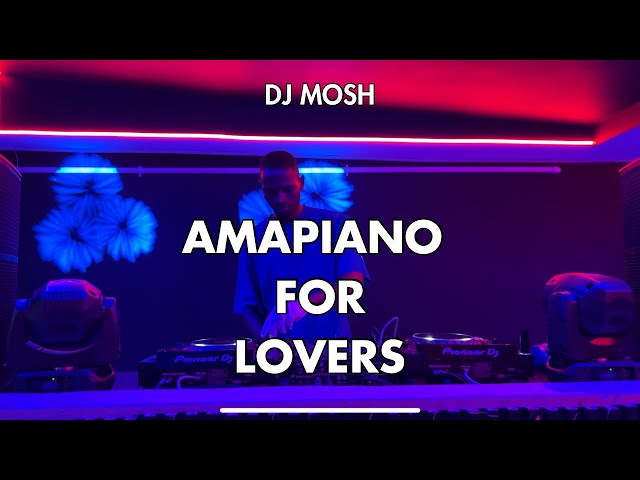 Amapiano For Lovers Vol. 1 by DJ Mosh