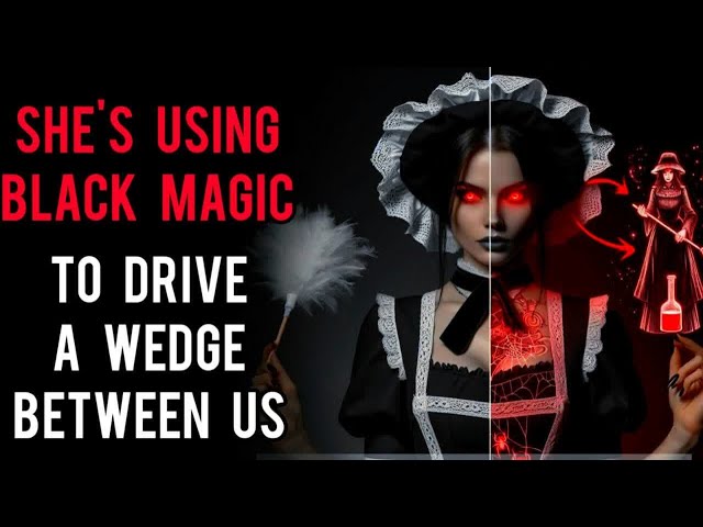 Our Maid is Using Black Magic to Drive a Wedge Between Me And My Wife | Creepypasta | Horror Story