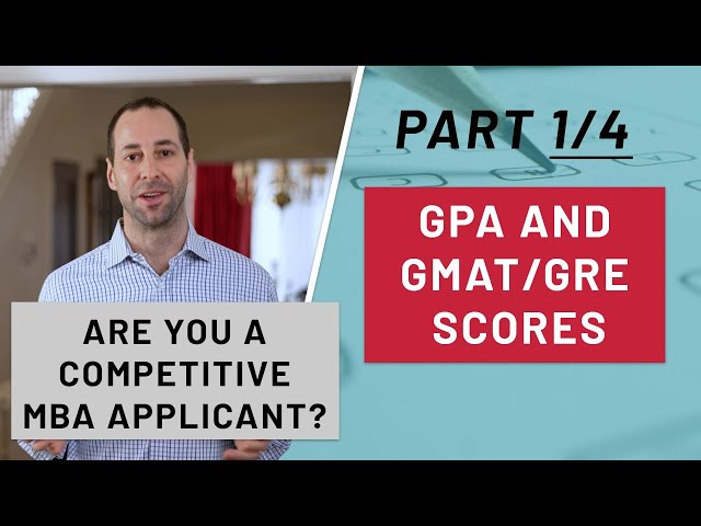 The Role of GPA and GMAT/GRE Scores | Am I a Competitive MBA Applicant? Part 1