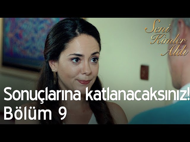 Sonuçlarına katlanacaksınız! - Seni Kimler Aldı 9. Bölüm