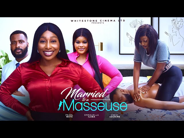 MARRIED TO A MASSEUSE - Pearl Wats, Obehi Aburime, Emmanuella Iloba 2024 Latest Nigerian Movies