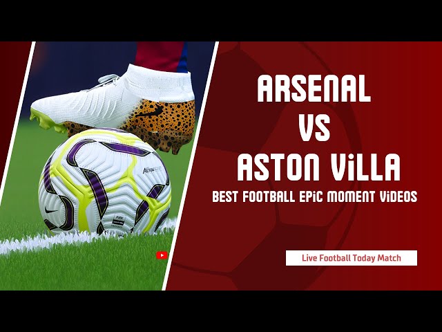 ⚽Arsenal vs Aston Villa | English Premier League 2024/25 | Football Life 2025