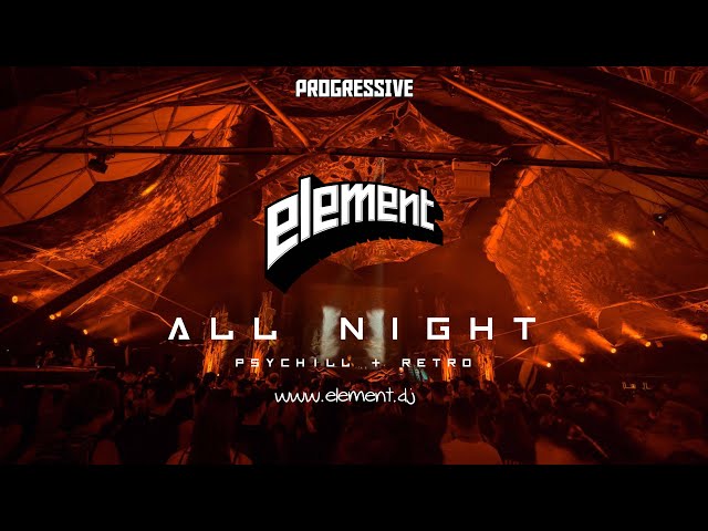 ELEMENT 12H ALL NIGHT SET @ PROGRESSIVE 2023| PSYCHILL + RETRO | PT 1-6