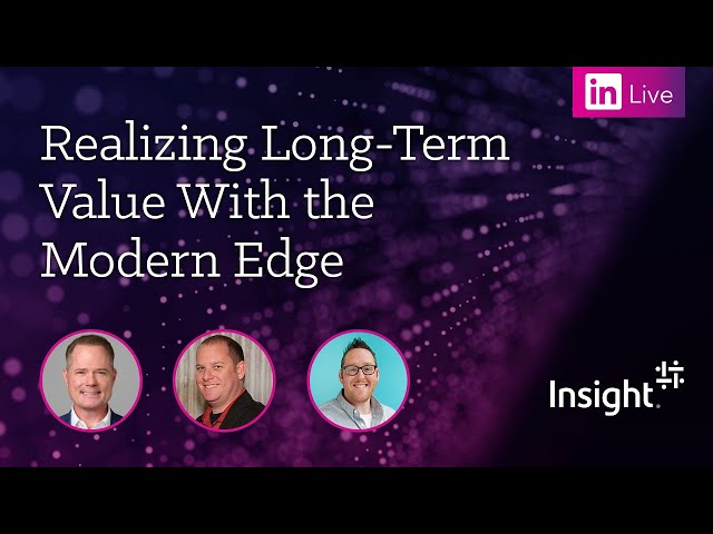 LinkedIn Live: Realizing Long-Term Value With the Modern Edge