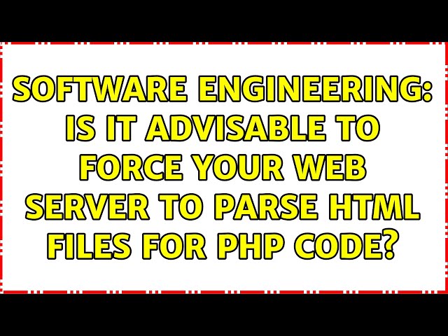 Software Engineering: Is it advisable to force your web server to parse HTML files for PHP code?