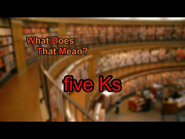 What does five Ks mean?