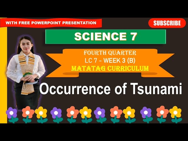 SCIENCE 7: Quarter 4- Week 3:  LC 7 (B): OCCURRENCE OF TSUNAMI ||MATATAG CURRICULUM