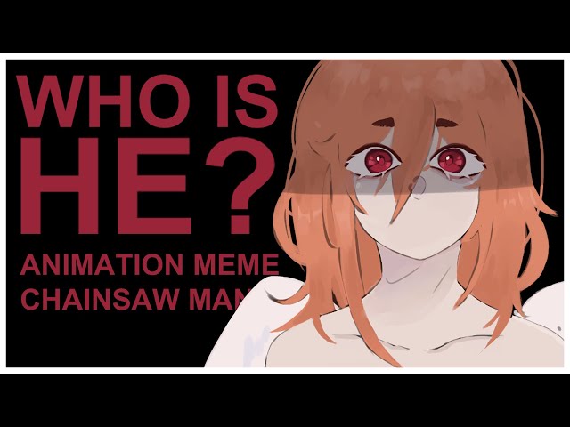 WHO IS HE? || Animation Meme | Chainsaw Man (SPOILERS!)