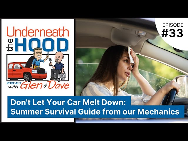 Ep. 33 - Don't Let Your Car Melt Down: Summer Survival Guide from our Mechanics🔥