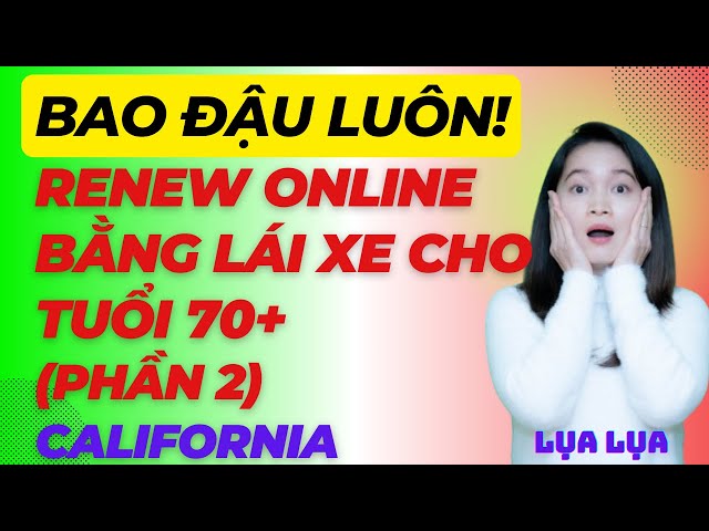 BAO ĐẬU- Renew bằng lái xe cho tuổi 70+ tại California (phần 2) - #cuocsongcali