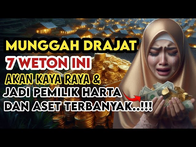 SULTAN HARTA‼️7 WETON INI, AKAN KAYA RAYA MEMPUNYAI HARTA DAN ASET DIMANA MANA