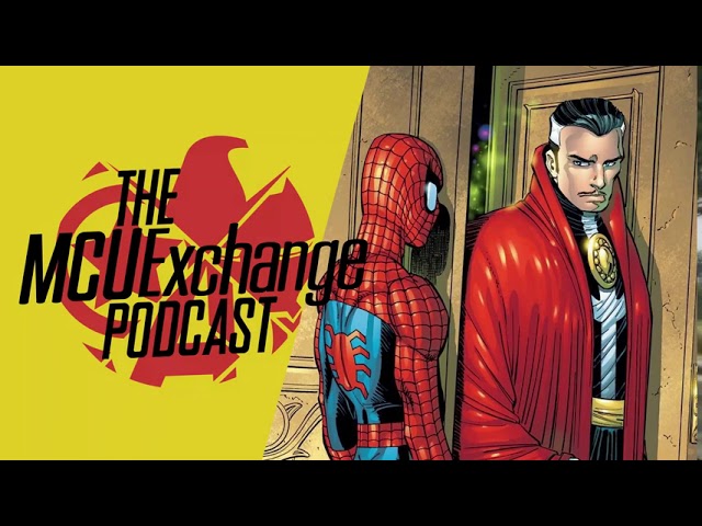 Doctor Strange Joins Spidey 3 - The MCUExchange Podcast