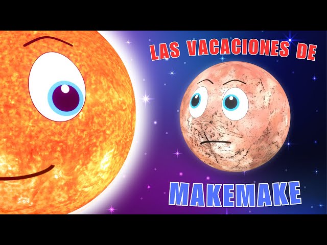 Videos para Niños en Español | Makemake se va de vacaciones | Sistema Solar | Planetas