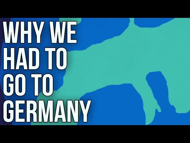 Why We Had to Go to Germany