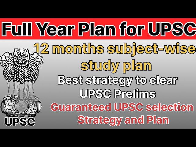 Cracking UPSC 2024: A Comprehensive Strategy and Year-Long Plan for Success