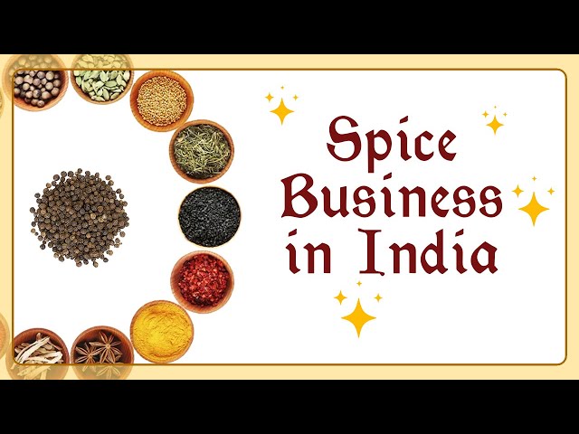 The Rise, Fall, and Revival of India's Spice Trade: Inside India's Spice Industry