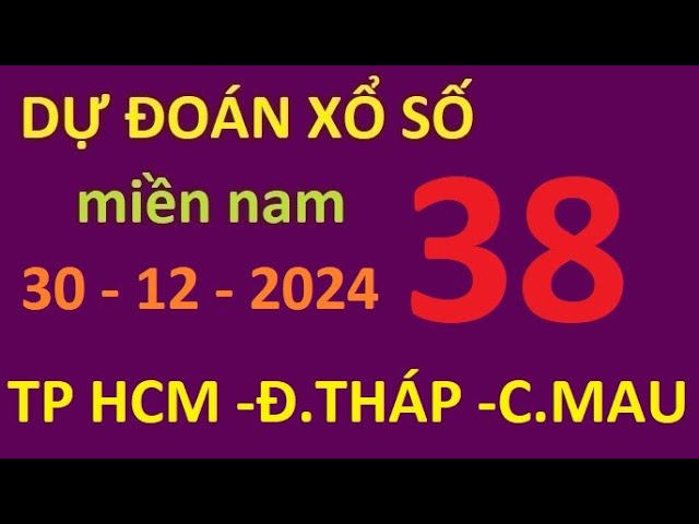 dự đoán kết quả xổ số miền nam ngày 30 tháng 12 năm 2024 thứ 2 tp hồ chí minh đồng tháp cà mau xsmn