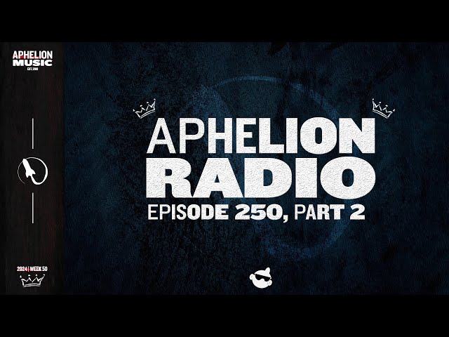 Aphelion Radio 250 - Part Two | Seren's Top 150 Tracks Of 2024 [125-101] (2024 Best Songs Recap)