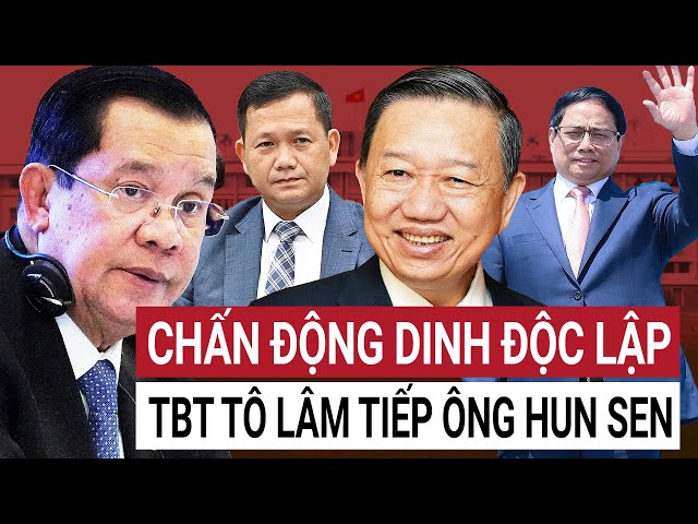 Lý do thật sự phía sau Tổng Bí thư Tô Lâm tiếp ông Hun Sen tại Dinh Độc Lập?