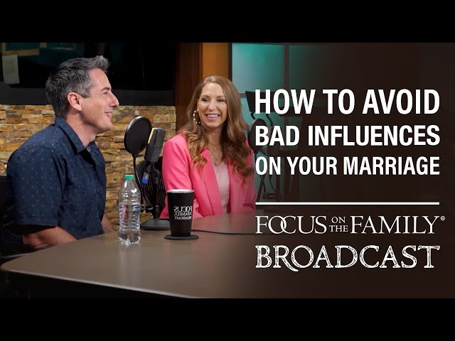 How to Avoid Bad Influences on Your Marriage - Dave & Ashley Willis