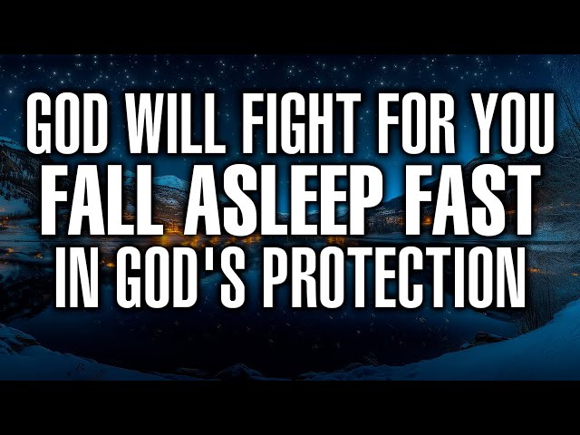 LET GOD FIGHT YOUR BATTLES | Psalm 91, 23, 46, 18 to Fall Asleep in God's Protection