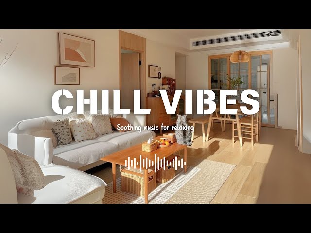 Chill Vibes 🌸 Soothing music for relaxing ~ morning songs