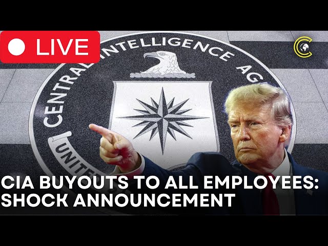 LIVE | CIA Shock Announcement: Buyouts Offered to All Employees – Details Inside