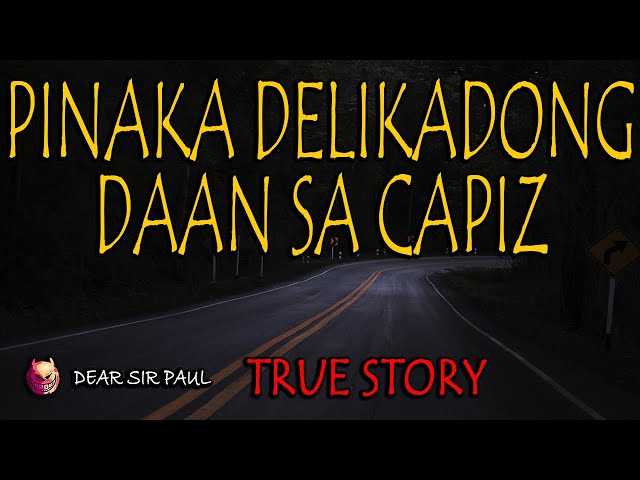 PINAKA DELIKADONG DAAN SA CAPIZ - TRUE STORY