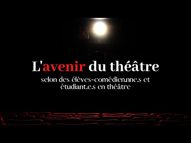 L'AVENIR DU THEATRE selon des élèves-comédien.ne.s et étudiant.e.s en théâtre