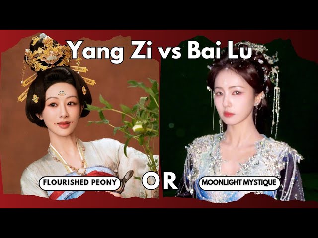 Yang Zi’s “Flourished Peony” vs Bai Lu’s “Moonlight Mystique”! Who Will Win?