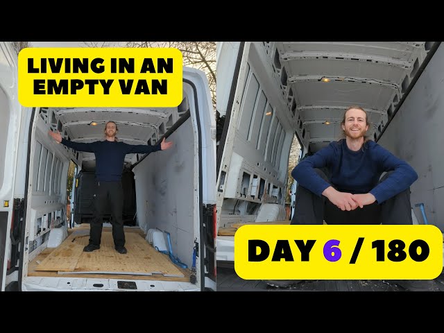 Living in an empty van while converting it - Day 6/180