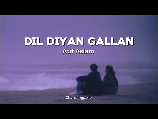 Dil diyaan gallan - Atif Aslam (slowed+reverb+lyrics)