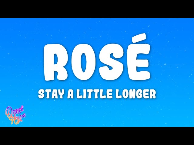 ROSÉ - stay a little longer