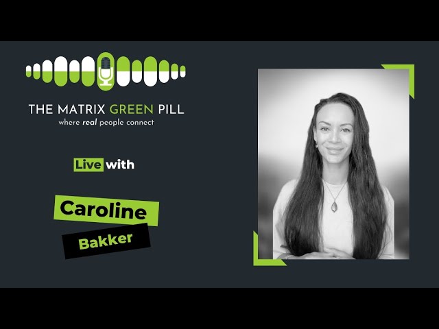 The Matrix Green Pill Podcast || EP 229 ||Caroline Bakker