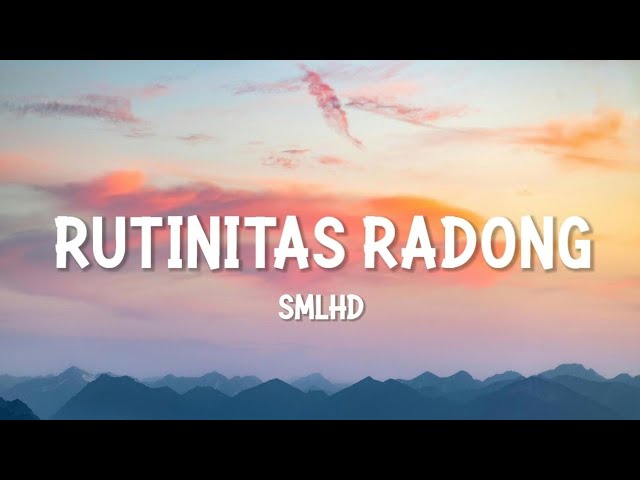 SMLHD - RUTINITAS RADONG (LIRIK)