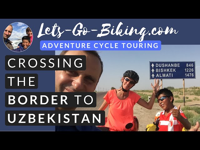 Part 125 - Crossing the border to Uzbekistan - World Cycle Tour - 2018