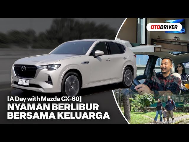 Mazda CX-60: Partner Berlibur Keluarga Anda | OtoDriver