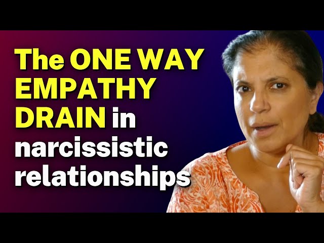 The ONE WAY EMPATHY DRAIN in narcissistic relationships